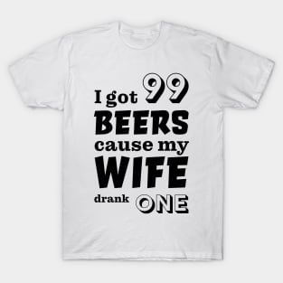 I got 99 beers cause my wife drank one T-Shirt